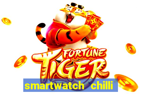 smartwatch chilli beans vale a pena smartwatch chilli beans